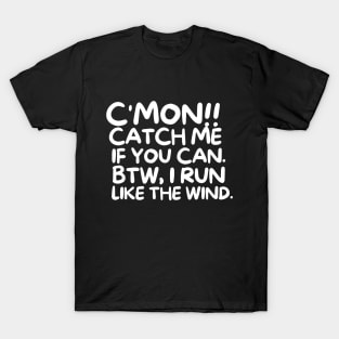 C'mon!! Catch me if you can. T-Shirt